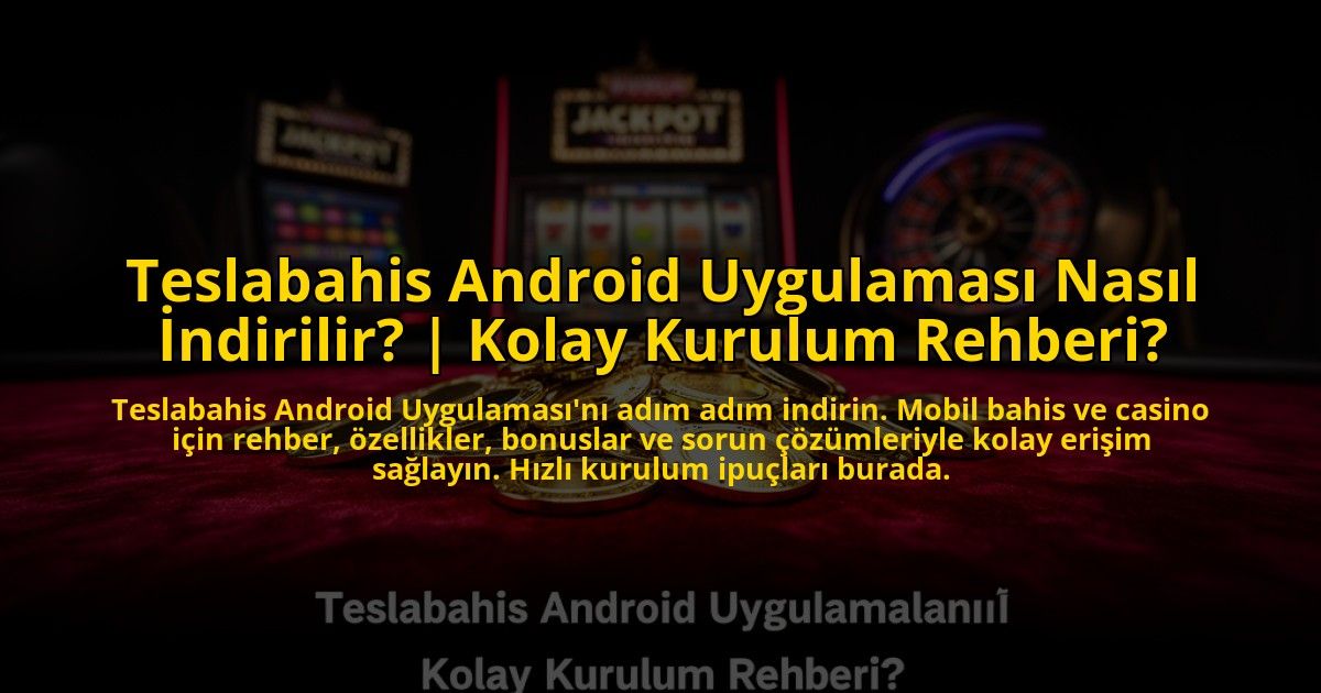 Teslabahis-Android-Uygulamasi-Nasil-Indirilir-Kolay-Kurulum-Rehberi-overlay-1772819666.jpg