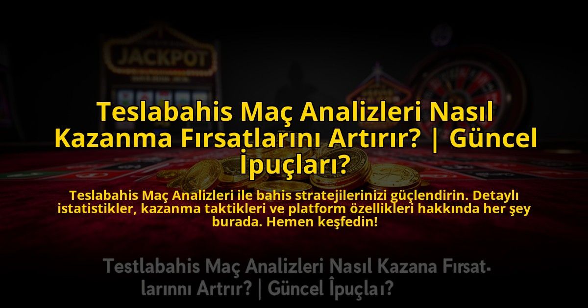 Teslabahis-Mac-Analizleri-Nasil-Kazanma-Firsatlarini-Artirir-Guncel-Ipuclari-overlay-1773080947.jpg